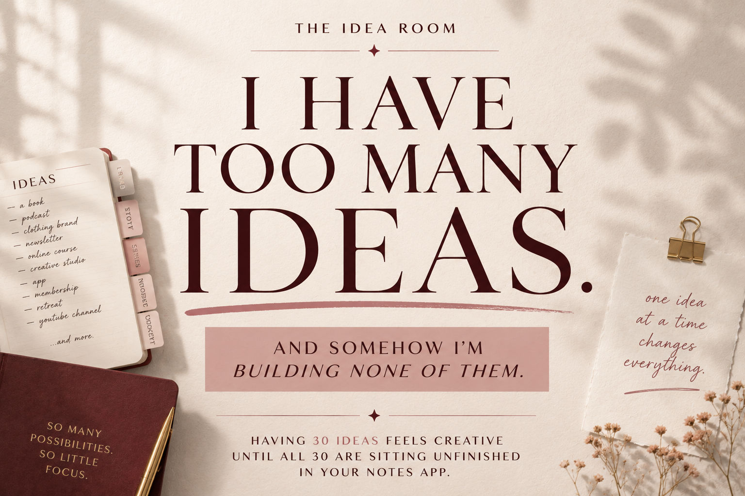 You Don’t Have Too Many Ideas. You Have No System for Choosing Between Them